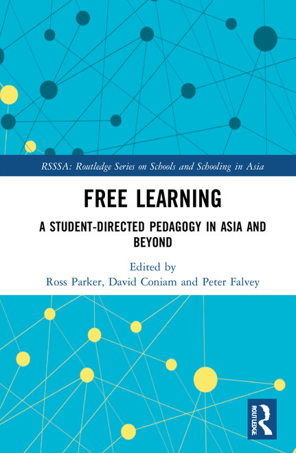 Free Learning (A Student-Directed Pedagogy in Asia and Beyond) by Ross Parker, David Coniam, Peter Falvey, 9780367714024