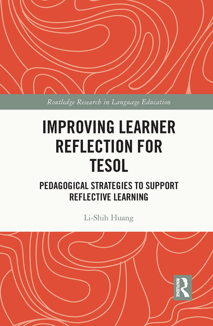 Improving Learner Reflection for TESOL (Pedagogical Strategies to Support Reflective Learning) by Li-Shih Huang, 9781032016771