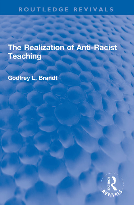 The Realization of Anti-Racist Teaching by Godfrey L. Brandt, 9780367701116