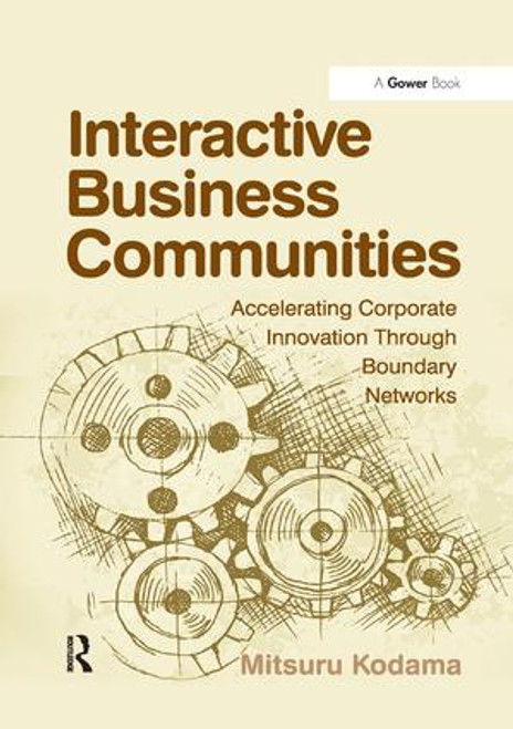Interactive Business Communities (Accelerating Corporate Innovation through Boundary Networks) by Mitsuru Kodama, 9781138263307