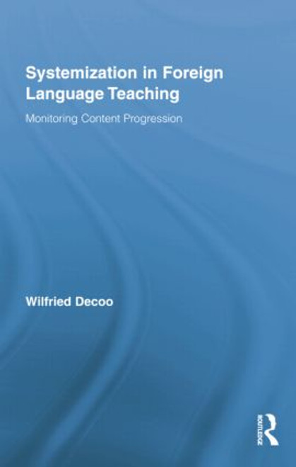 Systemization in Foreign Language Teaching (Monitoring Content Progression) by Wilfried Decoo, 9781138021525