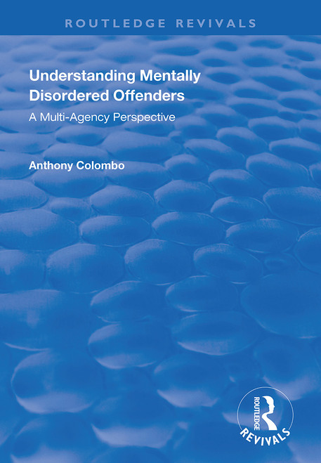 Understanding Mentally Disordered Offenders (A Multi-agency Perspective) by Anthony Columbo, 9781138359956