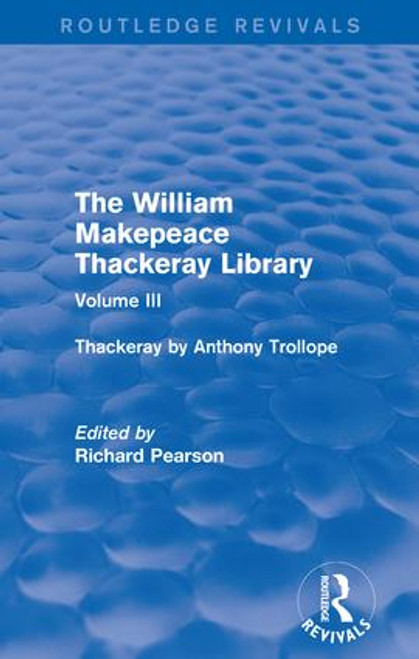 The William Makepeace Thackeray Library (Volume III - Thackeray by Anthony Trollope) by Richard Pearson, 9781138202641