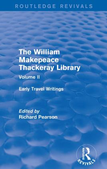 The William Makepeace Thackeray Library (Volume II - Early Travel Writings) by Richard Pearson, 9781138201958