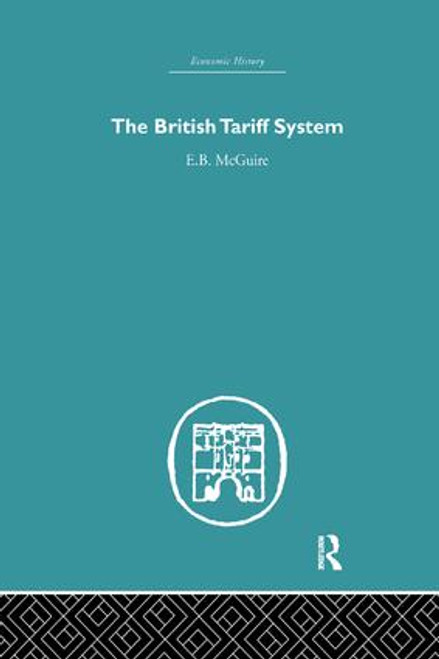The British Tariff System by E.B. McGuire, 9781138865020