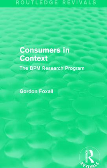 Consumers in Context (The BPM Research Program) by Gordon Foxall, 9781138962958