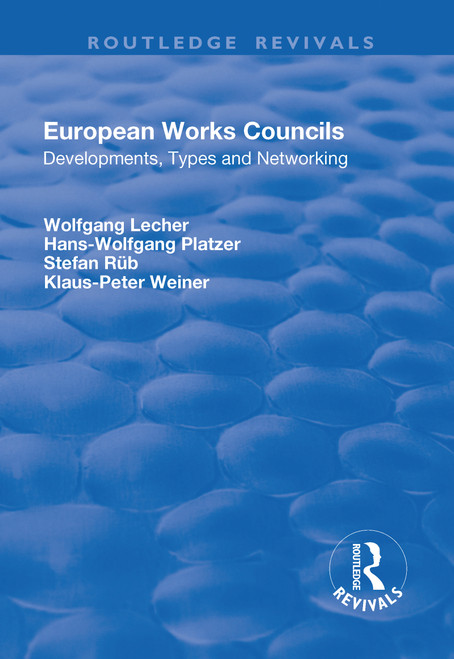 European Works Councils (Development, Types and Networking) - 9781138702691 by Wolfgang Lecher, Hans-Wolfgang Platzer, Klaus-Peter Weiner, 9781138702691