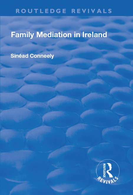 Family Mediation in Ireland by Sinéad Conneely, 9781138728943
