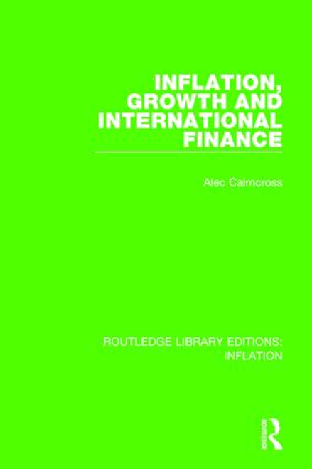 Inflation, Growth and International Finance by Alec Cairncross, 9781138653092