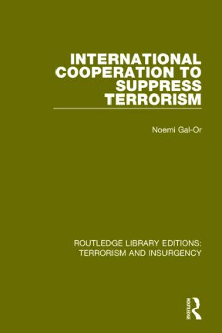 International Cooperation to Suppress Terrorism (RLE: Terrorism & Insurgency) by Noemi Gal-Or, 9781138904835
