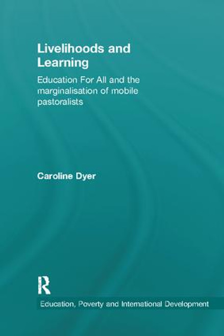 Livelihoods and Learning (Education For All and the marginalisation of mobile pastoralists) by Caroline Dyer, 9781138556300