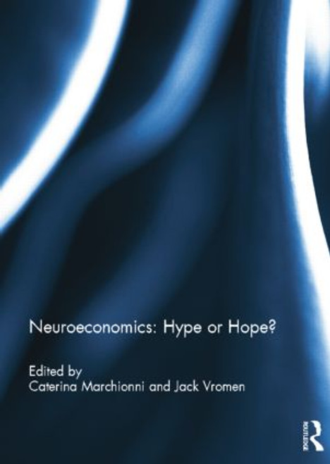 Neuroeconomics: Hype or Hope? by Caterina Marchionni, Jack Vromen, 9781138807228