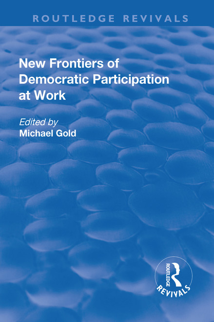New Frontiers of Democratic Participation at Work by Michael Gold, 9781138710016