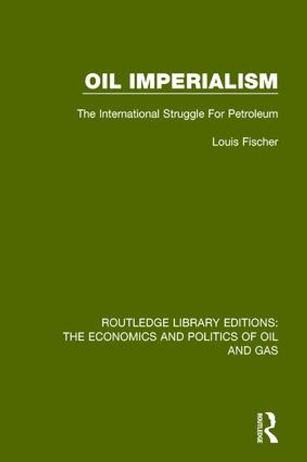 Oil Imperialism (The International Struggle for Petroleum) by Louis Fischer, 9781138655737