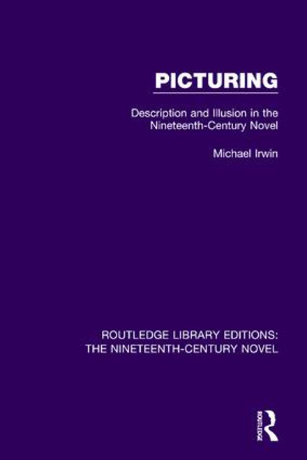 Picturing (Description and Illusion in the Nineteenth Century Novel) by Michael Irwin, 9781138648920