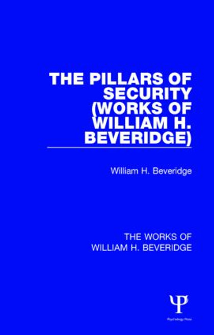 The Pillars of Security (Works of William H. Beveridge) by William H. Beveridge, 9781138828803