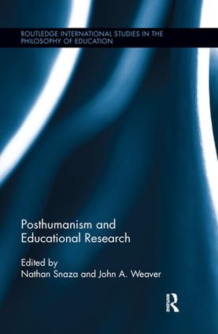 Posthumanism and Educational Research by Nathan Snaza, John Weaver, 9781138286979
