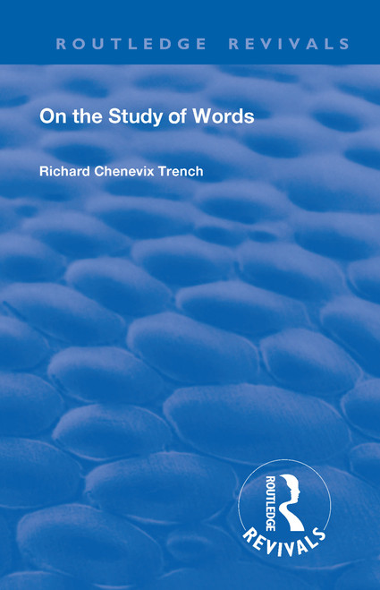 Revival: On the Study of Words (1904) (Miniature Edition) by Richard Chenevix Trench, 9781138566743