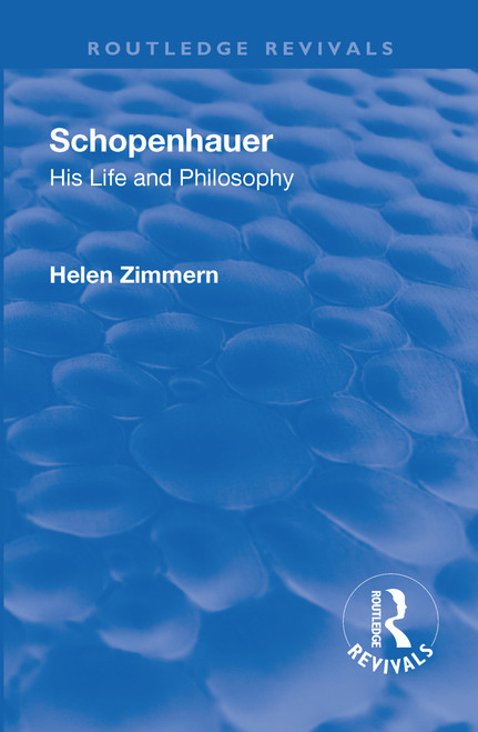 Revival: Schopenhauer: His Life and Philosophy (1932) by Helen Zimmern, 9781138565937