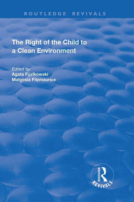 The Right of the Child to a Clean Environment by Agata Fijalkowski, Malgosia Fitzmaurice, 9781138707894