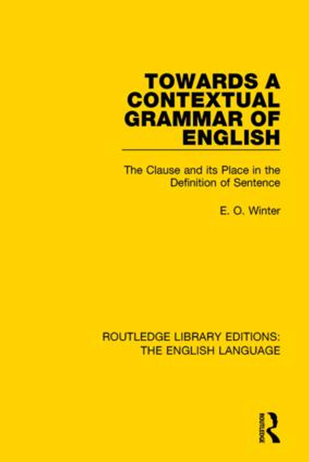Towards a Contextual Grammar of English (The Clause and its Place in the Definition of Sentence) by Eugene Winter, 9781138918566
