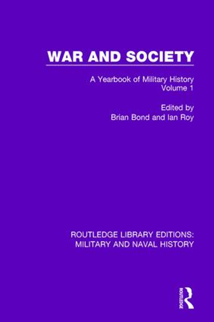 War and Society Volume 1 (A Yearbook of Military History) by Brian Bond, Ian Roy, 9781138921696
