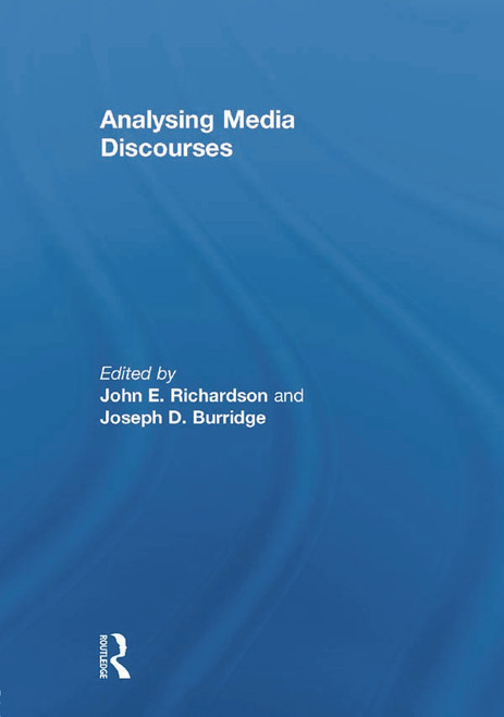 Analysing Media Discourses by John E. Richardson, Joseph D. Burridge, 9780415632249