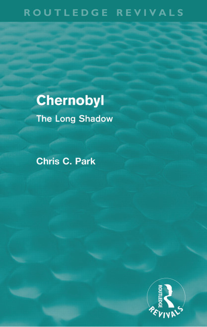 Chernobyl (Routledge Revivals) (The Long Shadow) by Chris Park, 9780415677448