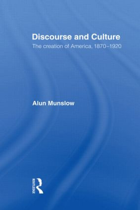 Discourse and Culture (The Creation of America, 1870-1920) by Alun Munslow, 9780415553032