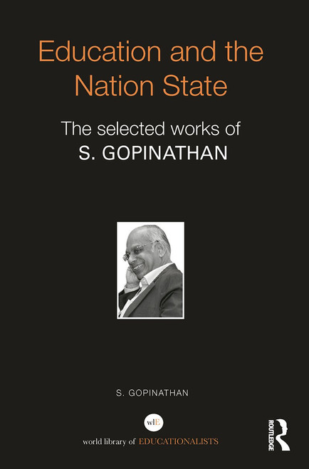 Education and the Nation State (The selected works of S. Gopinathan) by S. Gopinathan, 9780415719018
