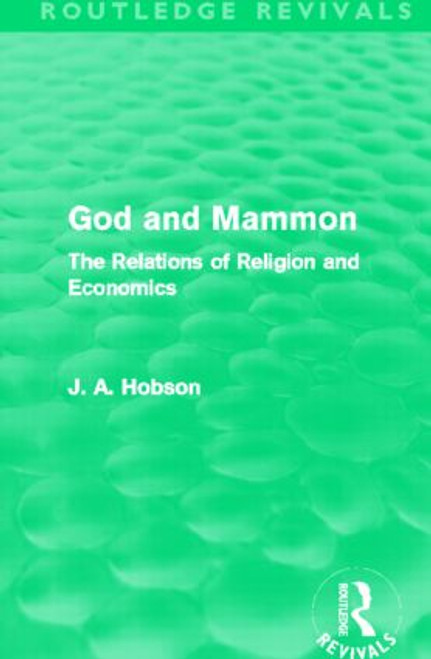 God and Mammon (Routledge Revivals) (The Relations of Religion and Economics) by J. A. Hobson, 9780415505956