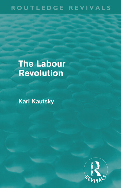 The Labour Revolution (Routledge Revivals) by Karl Kautsky, H. J. Stenning, 9780415678285
