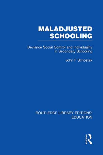 Maladjusted Schooling (RLE Edu L) by John Schostak, 9780415752947
