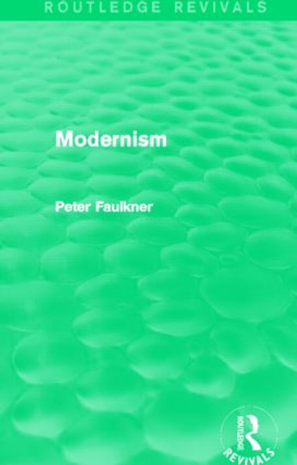 Modernism (Routledge Revivals) by Peter Faulkner, 9780415839952