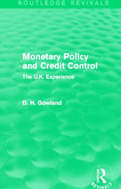 Monetary Policy and Credit Control (Routledge Revivals) (The UK Experience) - 9780415854887 by David Gowland, 9780415854887
