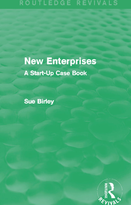 New Enterprises (Routledge Revivals) (A Start-Up Case Book) by Sue Birley, 9780415702799