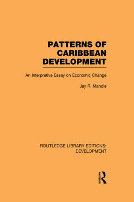Patterns of Caribbean Development (An Interpretive Essay on Economic Change) by Jay Mandle, 9780415849135