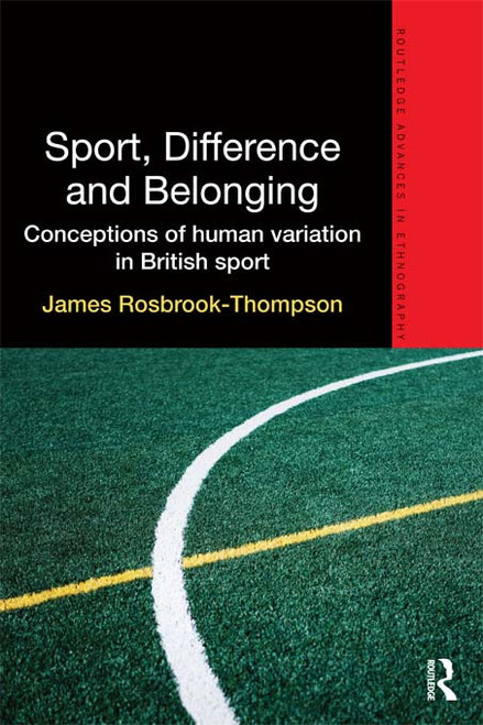 Sport, Difference and Belonging (Conceptions of Human Variation in British Sport) by James Rosbrook-Thompson, 9780415658409