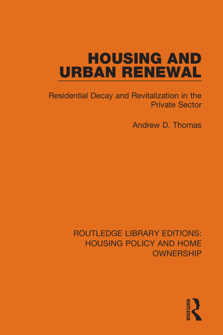Housing and Urban Renewal (Residential Decay and Revitalization in the Private Sector) by Andrew D. Thomas, 9780367685232