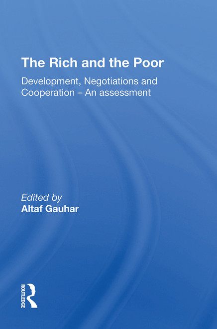 The Rich And The Poor (Development, Negotiations And Cooperationan Assessment) by Altaf Gauhar, 9780367310974