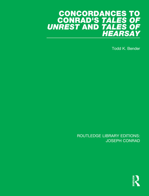 Concordances to Conrad's Tales of Unrest and Tales of Hearsay by Todd K. Bender, 9780367893590