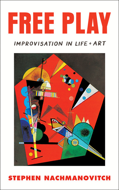 Free Play (Improvisation in Life and Art) by Stephen Nachmanovitch, 9780874776317