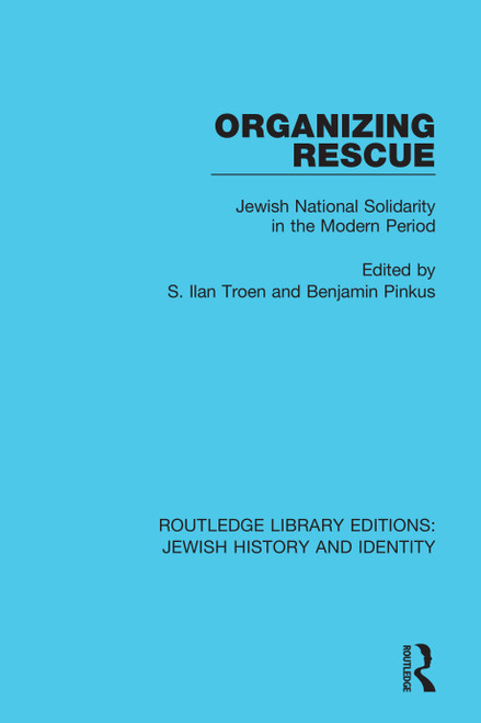 Organizing Rescue (Jewish National Solidarity in the Modern Period) by S. Ilan Troen, Benjamin Pinkus, 9780367461430