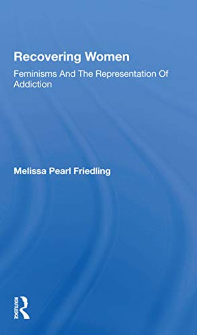 Recovering Women (Feminisms And The Representation Of Addiction) by Melissa Friedling, 9780367300685