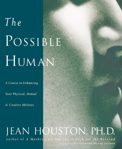 The Possible Human (A Course in Enhancing Your Physical, Mental & Creative Abilities) by Jean Houston, 9780874778724