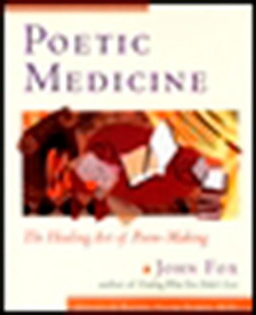 Poetic Medicine (The Healing Art of Poem-Making) by John Fox, 9780874778823