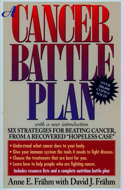 A Cancer Battle Plan (Six Strategies for Beating Cancer, from a Recovered "Hopeless Case") by Anne E. Frahm, David J. Frähm, 9780874778939