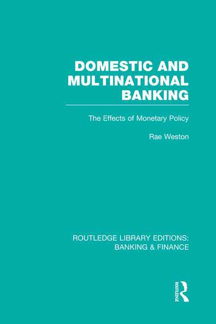 Domestic and Multinational Banking (RLE Banking & Finance) (The Effects of Monetary Policy) - 9780415751728 by Rae Weston, 9780415751728