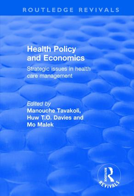 Health Policy and Economics (Strategic Issues in Health Care Management) by Manouche Tavakoli, Huw Davies, Mo Malek, 9780415793056