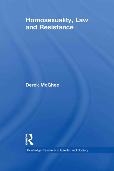 Homosexuality, Law and Resistance by Derek McGhee, 9780415758499